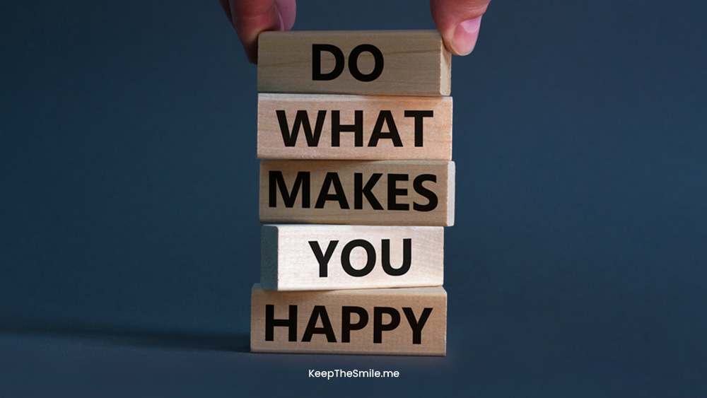 Do what makes you happy